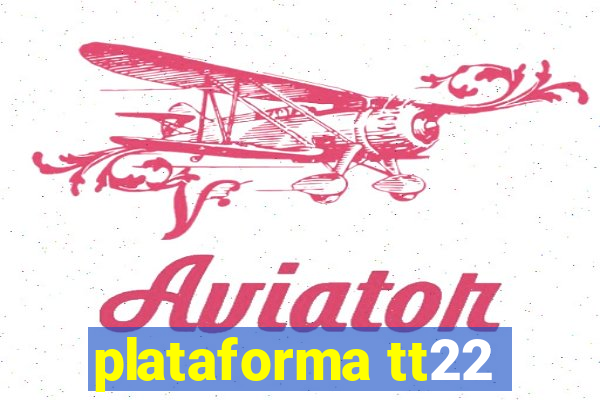 plataforma tt22